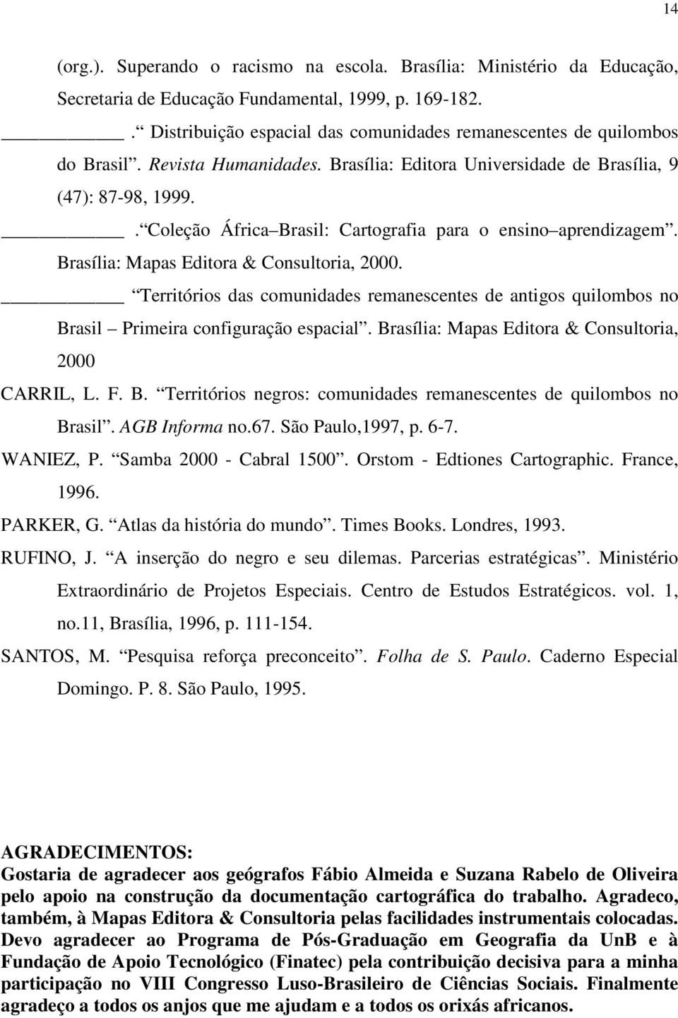 . Coleção África Brasil: Cartografia para o ensino aprendizagem. Brasília: Mapas Editora & Consultoria, 2000.