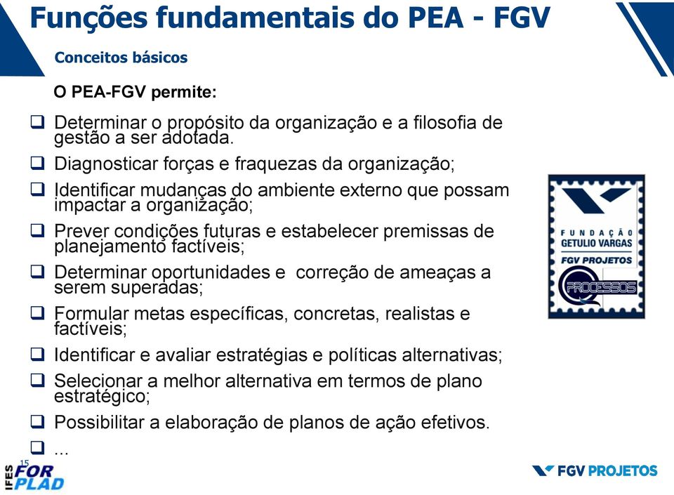 premissas de planejamento factíveis; Determinar oportunidades e correção de ameaças a serem superadas; Formular metas específicas, concretas, realistas e factíveis;