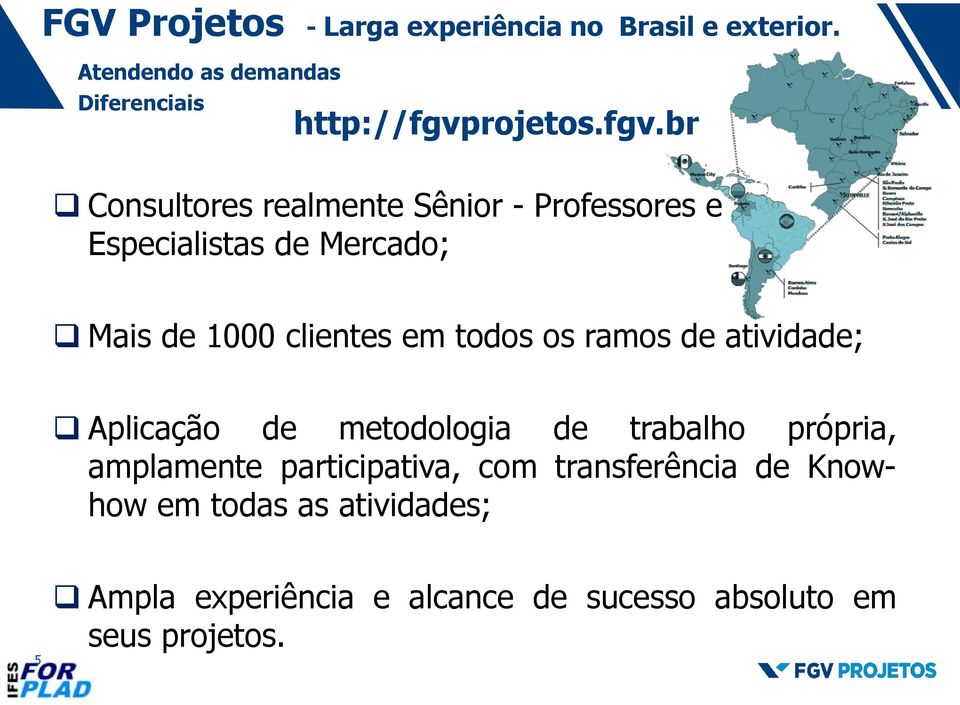 os ramos de atividade; Aplicação de metodologia de trabalho própria, amplamente participativa, com