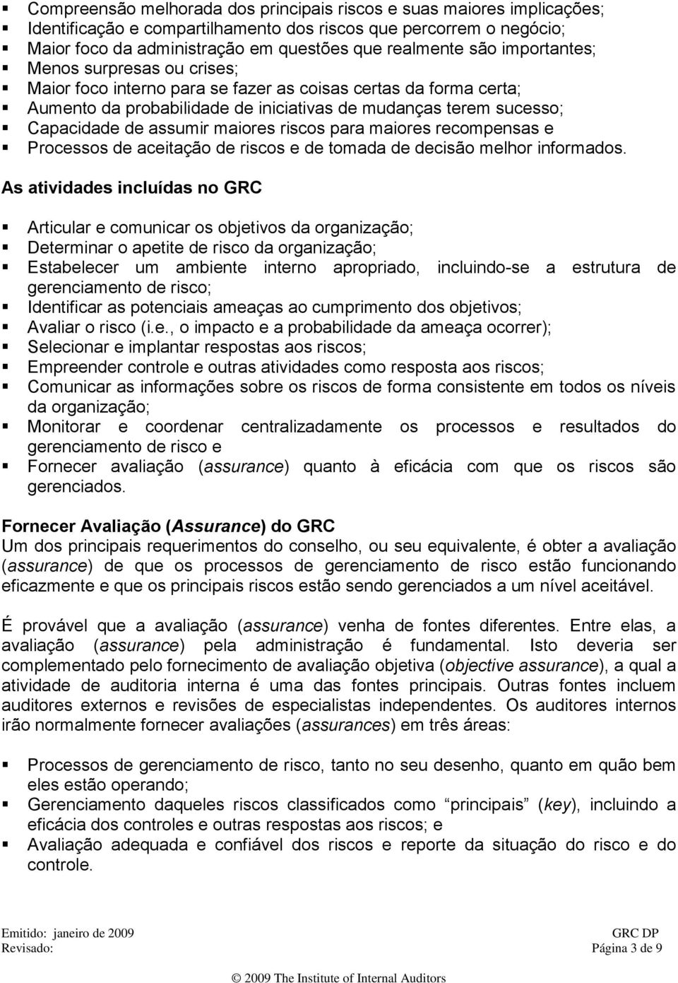 maiores riscos para maiores recompensas e Processos de aceitação de riscos e de tomada de decisão melhor informados.