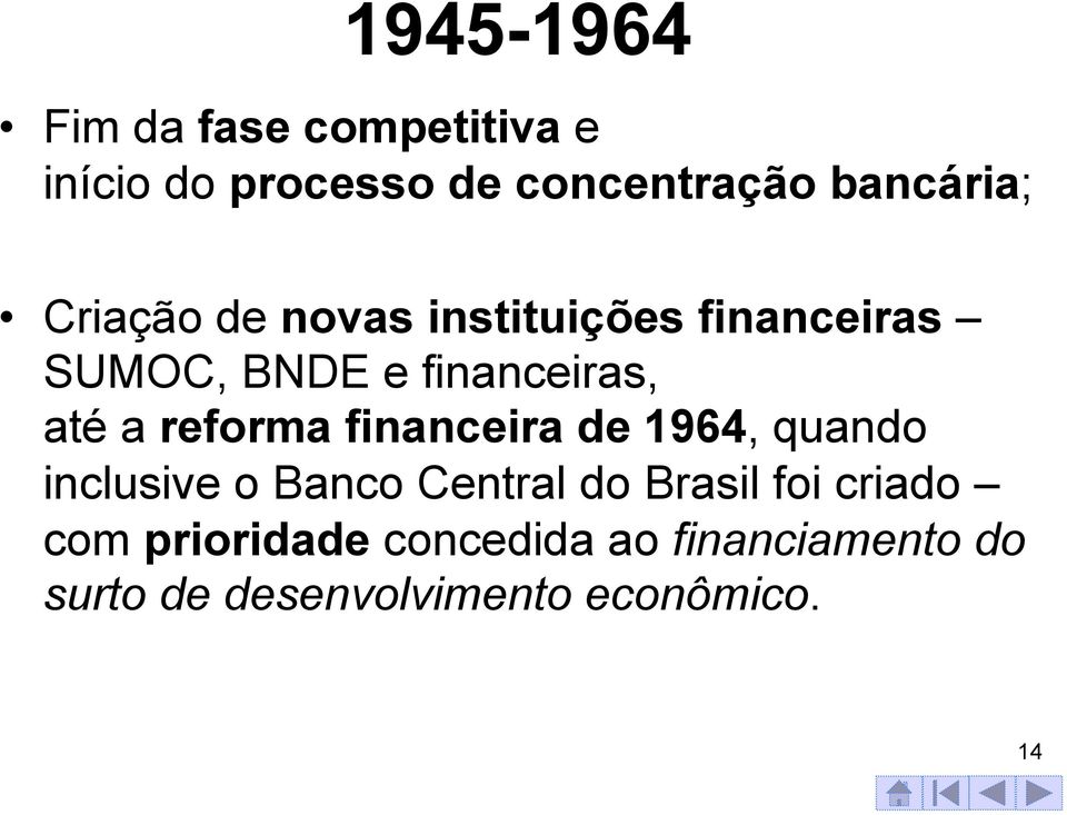 reforma financeira de 1964, quando inclusive o Banco Central do Brasil foi