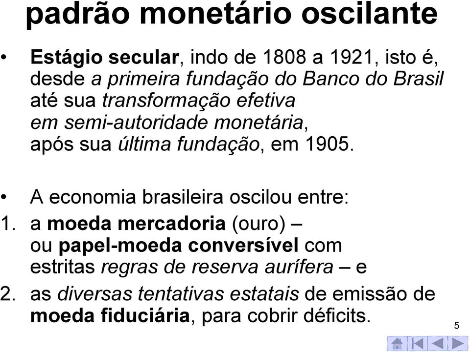 A economia brasileira oscilou entre: 1.