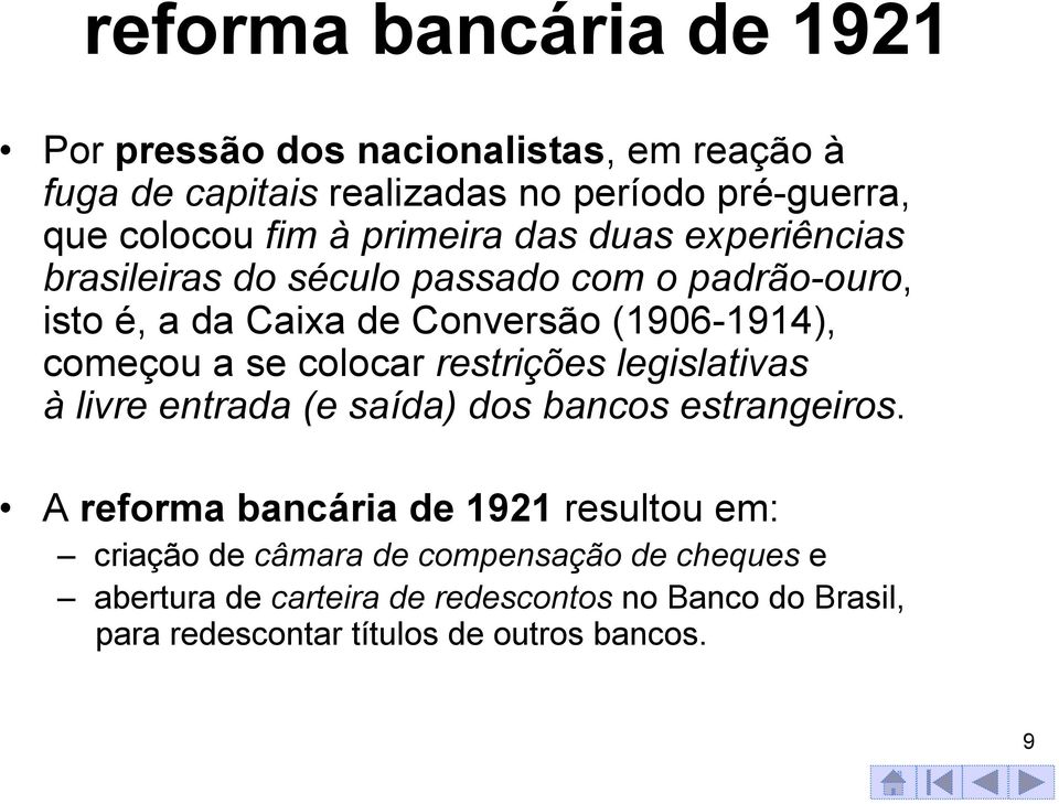 a se colocar restrições legislativas à livre entrada (e saída) dos bancos estrangeiros.