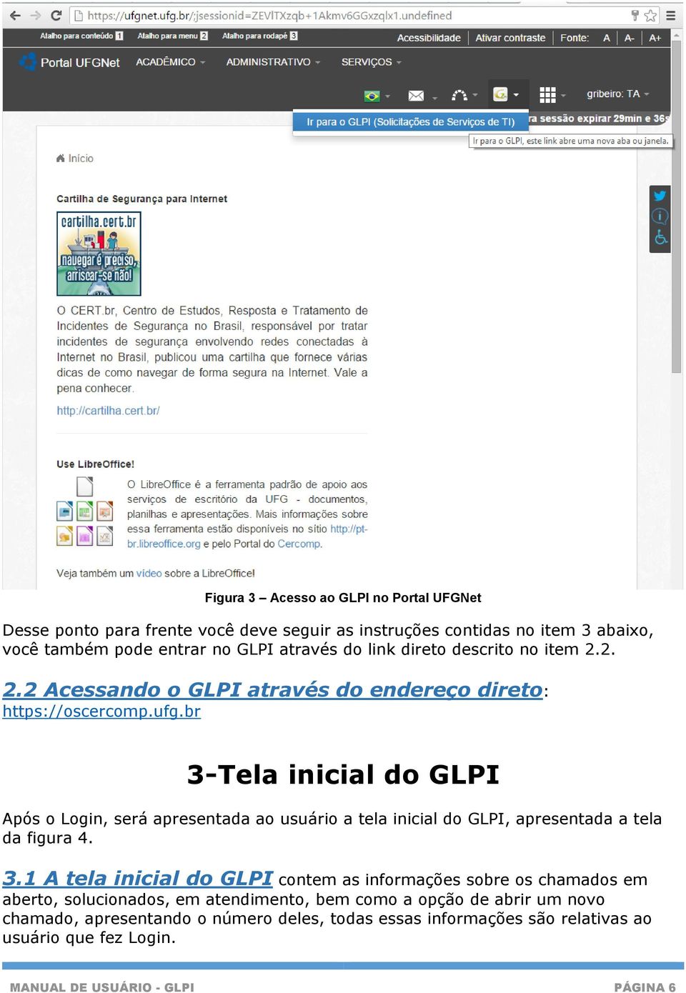 br 3-Tela inicial do GLPI Após o Login, será apresentada ao usuário a tela inicial do GLPI, apresentada a tela da figura 4. 3.1 A tela inicial do GLPI contem as