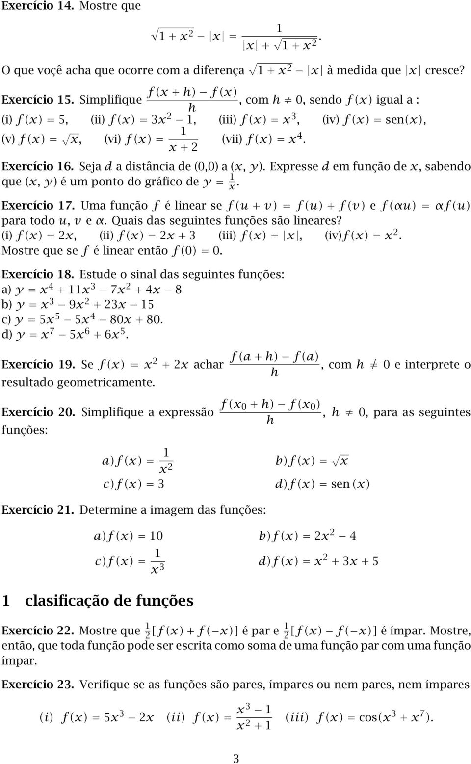 Seja d a distância de (0,0) a (, ). Epresse d em função de, sabendo que (, ) é um ponto do gráfico de =. Eercício 7.