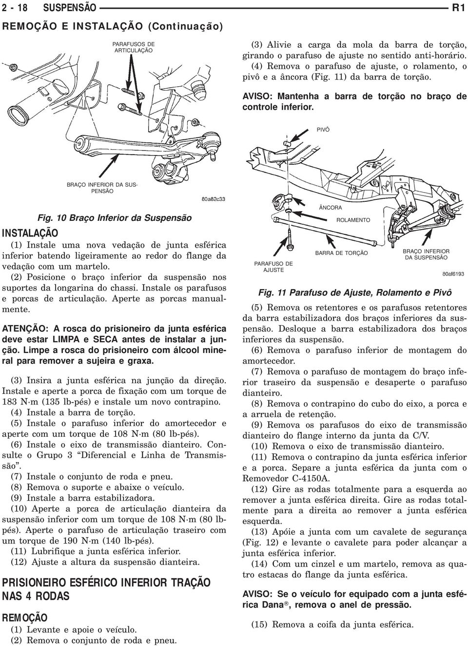 10 Braço Inferior da Suspensão (1) Instale uma nova vedação de junta esférica inferior batendo ligeiramente ao redor do flange da vedação com um martelo.