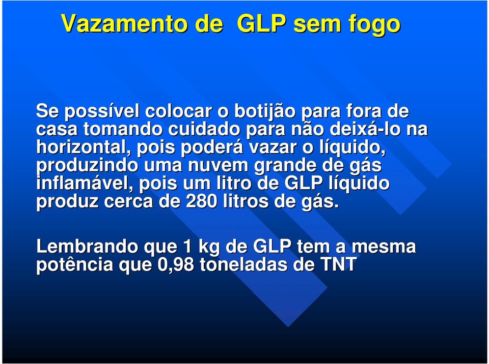 uma nuvem grande de gás g inflamável, pois um litro de GLP líquido l produz cerca de