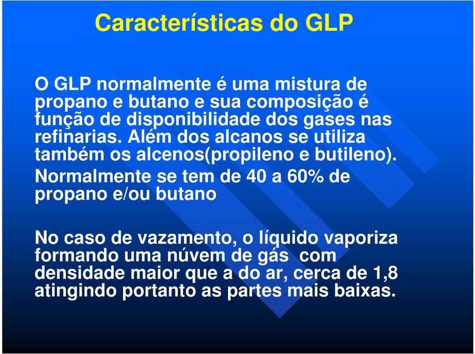 Além dos alcanos se utiliza também os alcenos(propileno e butileno).