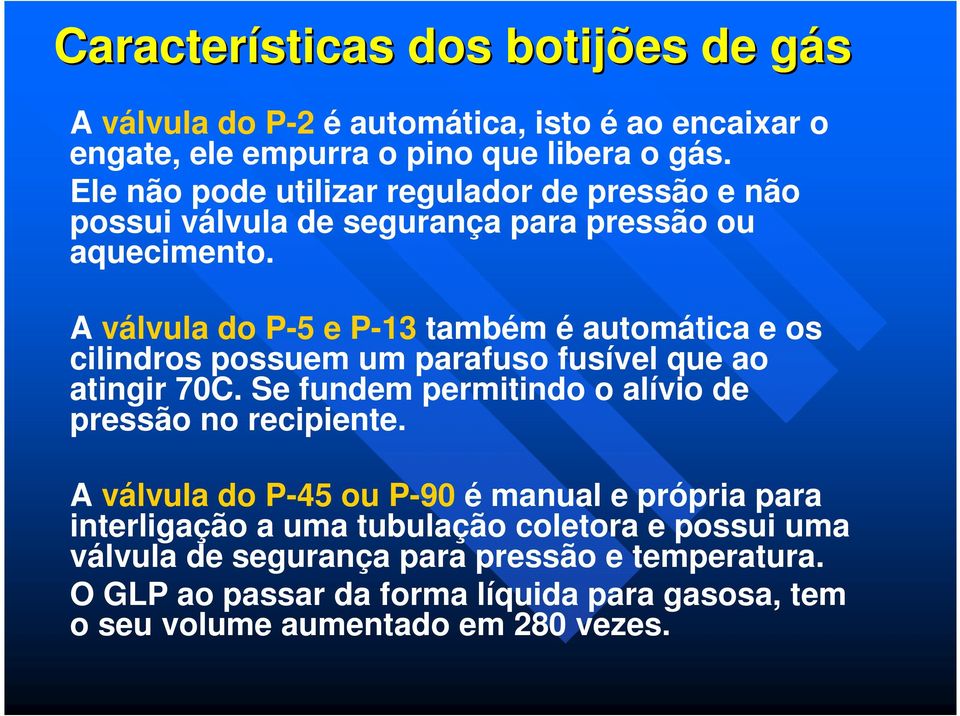 A válvula do P-5 e P-13 também é automática e os cilindros possuem um parafuso fusível que ao atingir 70C.