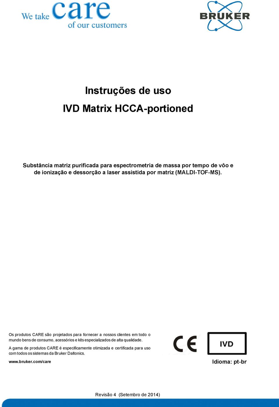 Os produtos CARE são projetados para fornecer a nossos clientes em todo o mundo bens de consumo, acessórios e kits especializados