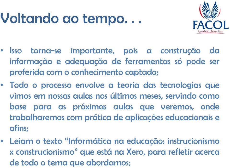 servindo como base para as próximas aulas que veremos, onde trabalharemos com prática de aplicações educacionais e afins;