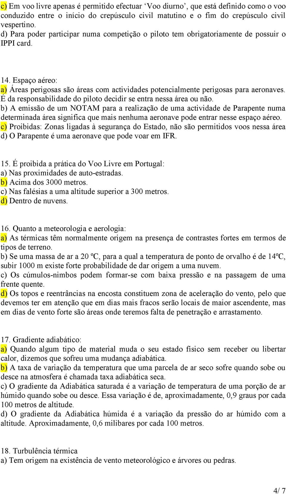 É da responsabilidade do piloto decidir se entra nessa área ou não.