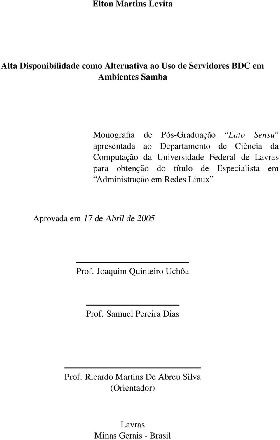 obtenção do título de Especialista em Administração em Redes Linux Aprovada em 17 de Abril de 2005 Prof.