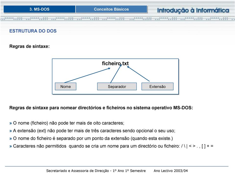 (ficheiro) não pode ter mais de oito caracteres;» A extensão (ext) não pode ter mais de três caracteres sendo opcional o seu