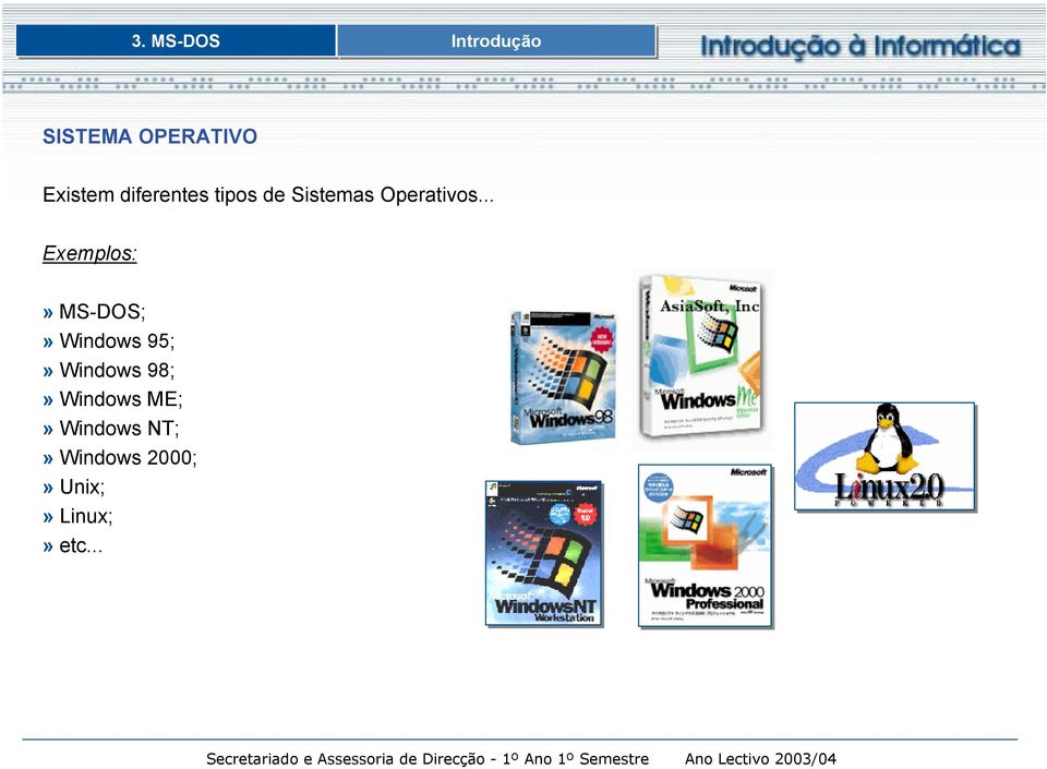 .. Exemplos:» MS-DOS;» Windows 95;» Windows 98;»