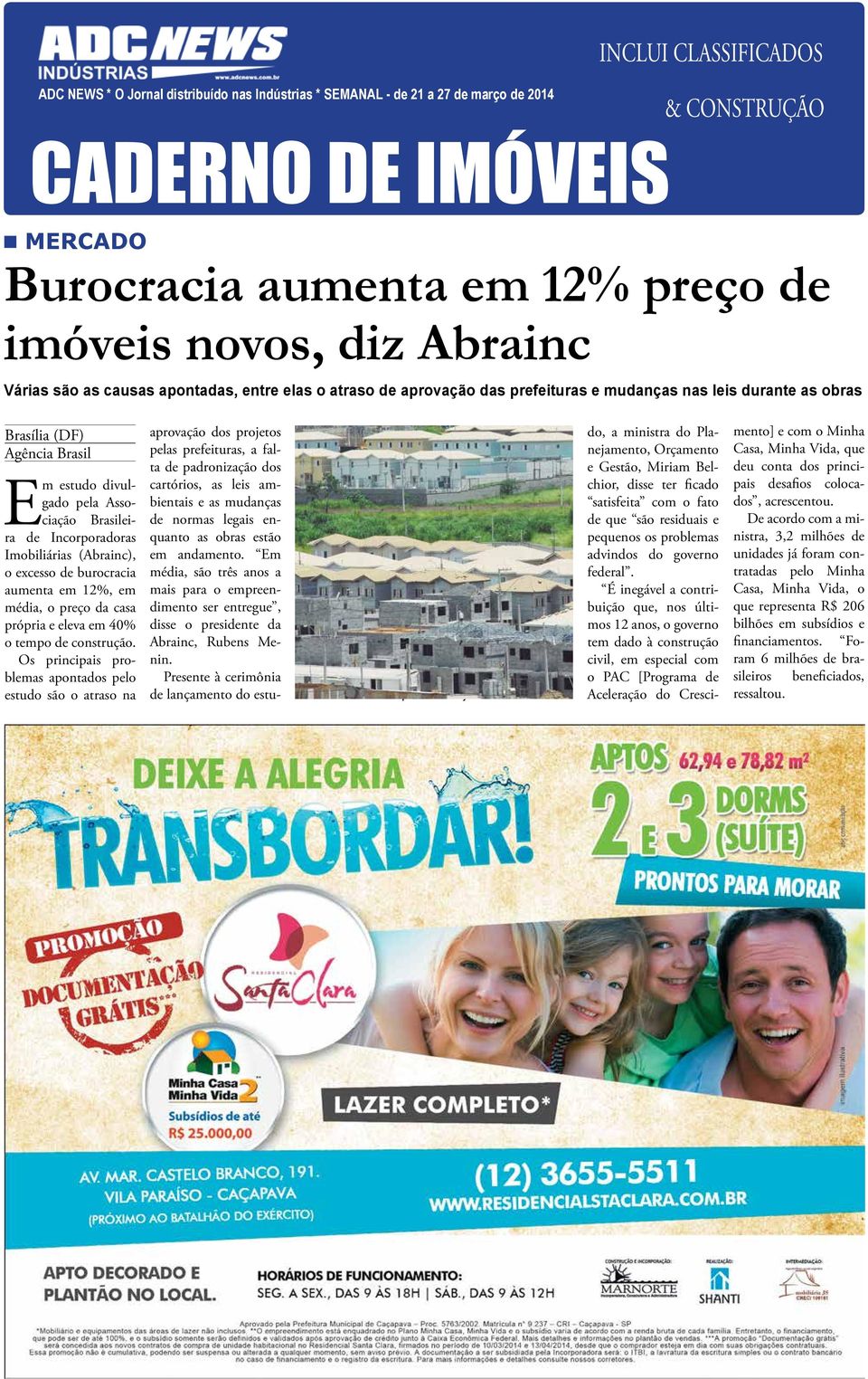 Brasileira de Incorporadoras Imobiliárias (Abrainc), o excesso de burocracia aumenta em 12%, em média, o preço da casa própria e eleva em 40% o tempo de construção.