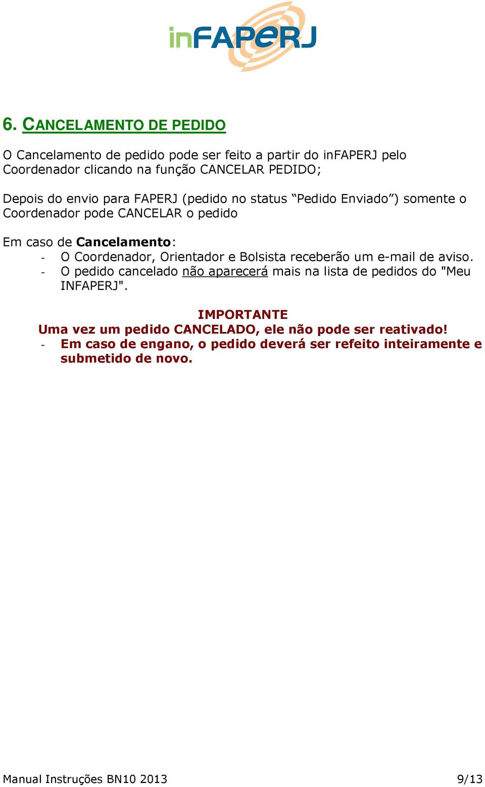 e Bolsista receberão um e-mail de aviso. - O pedido cancelado não aparecerá mais na lista de pedidos do "Meu INFAPERJ".