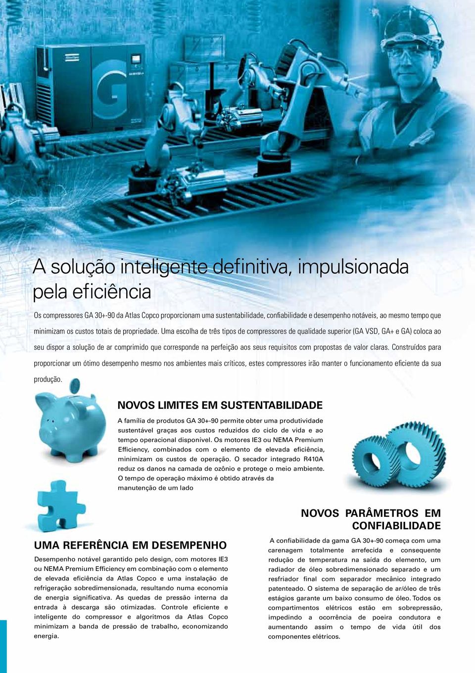 Uma escolha de três tipos de compressores de qualidade superior (GA VSD, GA+ e GA) coloca ao seu dispor a solução de ar comprimido que corresponde na perfeição aos seus requisitos com propostas de