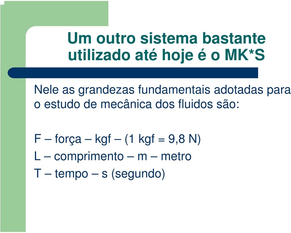 estudo de mecânica dos fluidos são: F força kgf (1