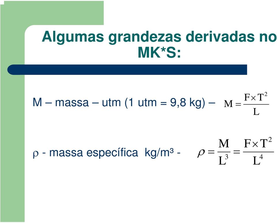 kg) M = F T L 2 ρ - massa