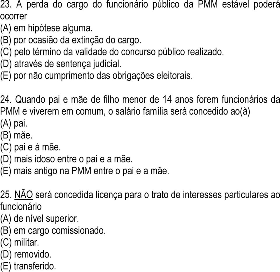 Quando pai e mãe de filho menor de 14 anos forem funcionários da PMM e viverem em comum, o salário família será concedido ao(à) (A) pai. (B) mãe. (C) pai e à mãe.