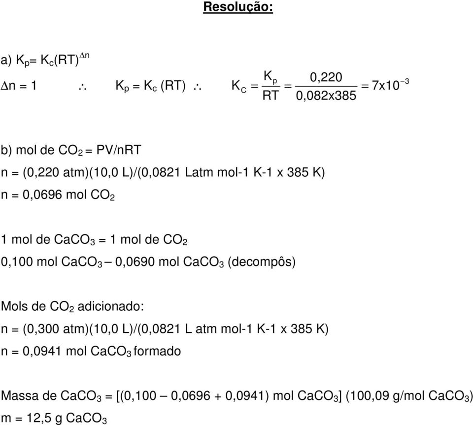CaCO (compôs) Mols CO adicionado: n (0,00 atm)(0,0 L)/(0,08 L atm - K- 85 K) n
