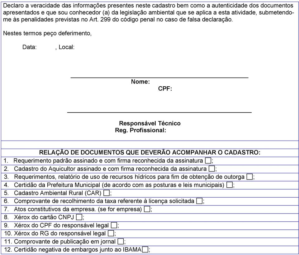 Profissional: RELAÇÃO DE DOCUMENTOS QUE DEVERÃO ACOMPANHAR O CADASTRO: 1. Requerimento padrão assinado e com firma reconhecida da assinatura ; 2.