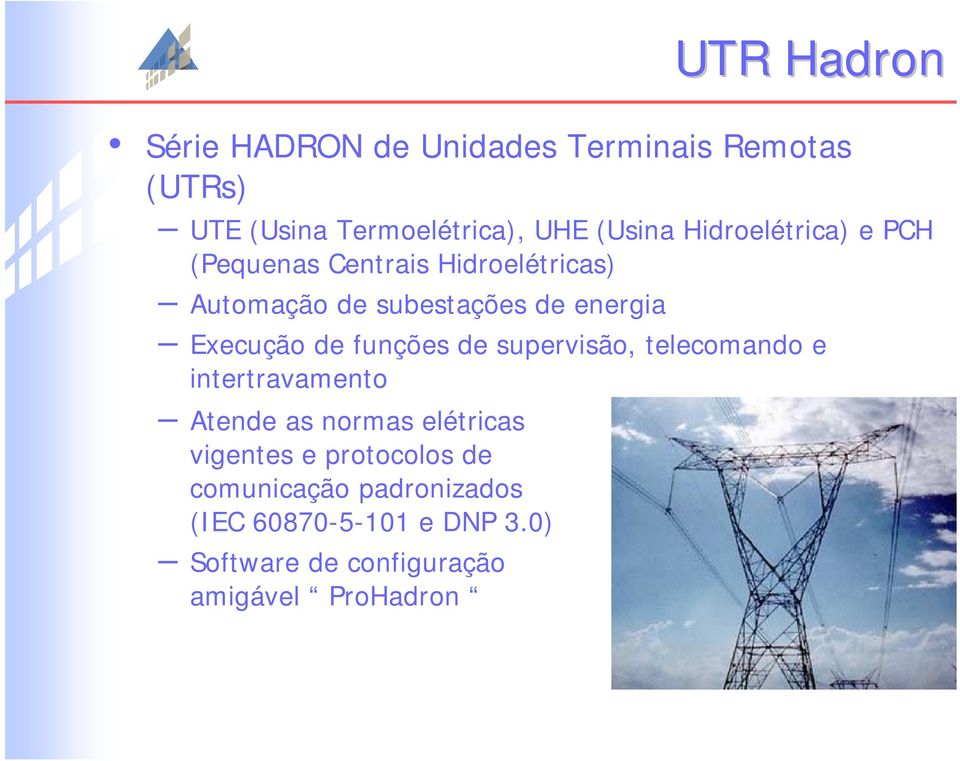 de funções de supervisão, telecomando e intertravamento Atende as normas elétricas vigentes e