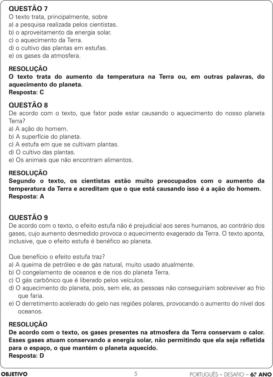 QUESTÃO 8 De acordo com o texto, que fator pode estar causando o aquecimento do nosso planeta Terra? a) A ação do homem. b) A superfície do planeta. c) A estufa em que se cultivam plantas.