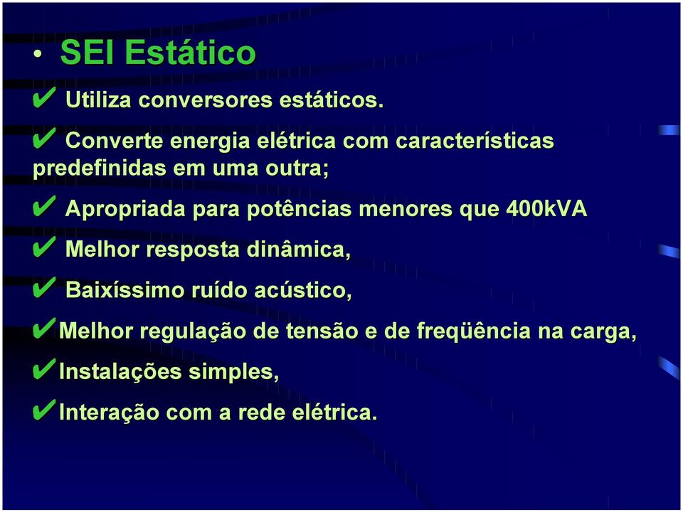 Apropriada para poências menores que 400kVA Melhor resposa dinâmica,