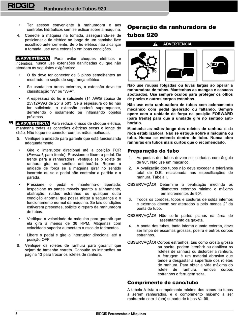 Se o fio elétrico não alcançar a tomada, use uma extensão em boas condições.