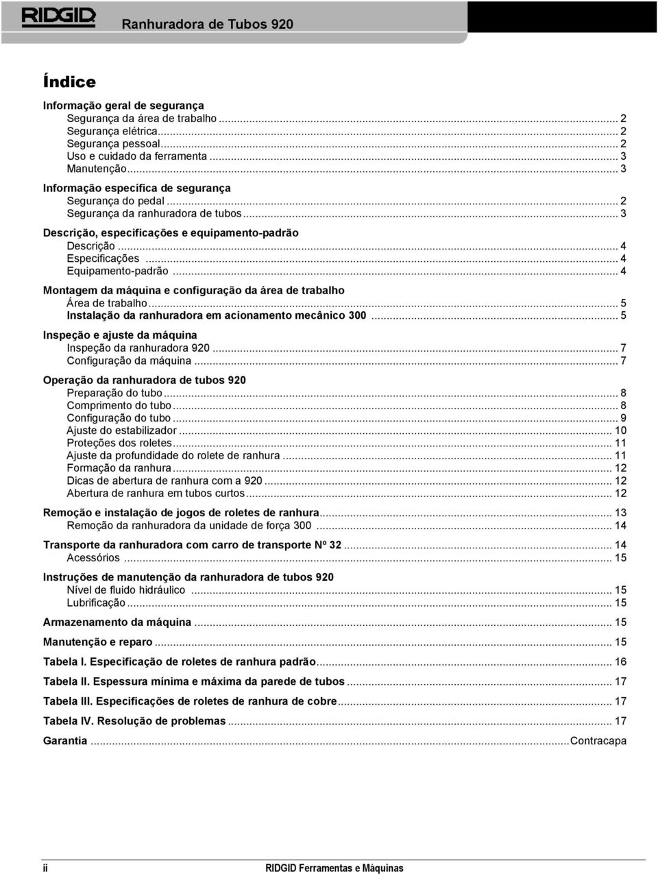 .. 4 Equipamento-padrão... 4 Montagem da máquina e configuração da área de trabalho Área de trabalho... 5 Instalação da ranhuradora em acionamento mecânico 300.