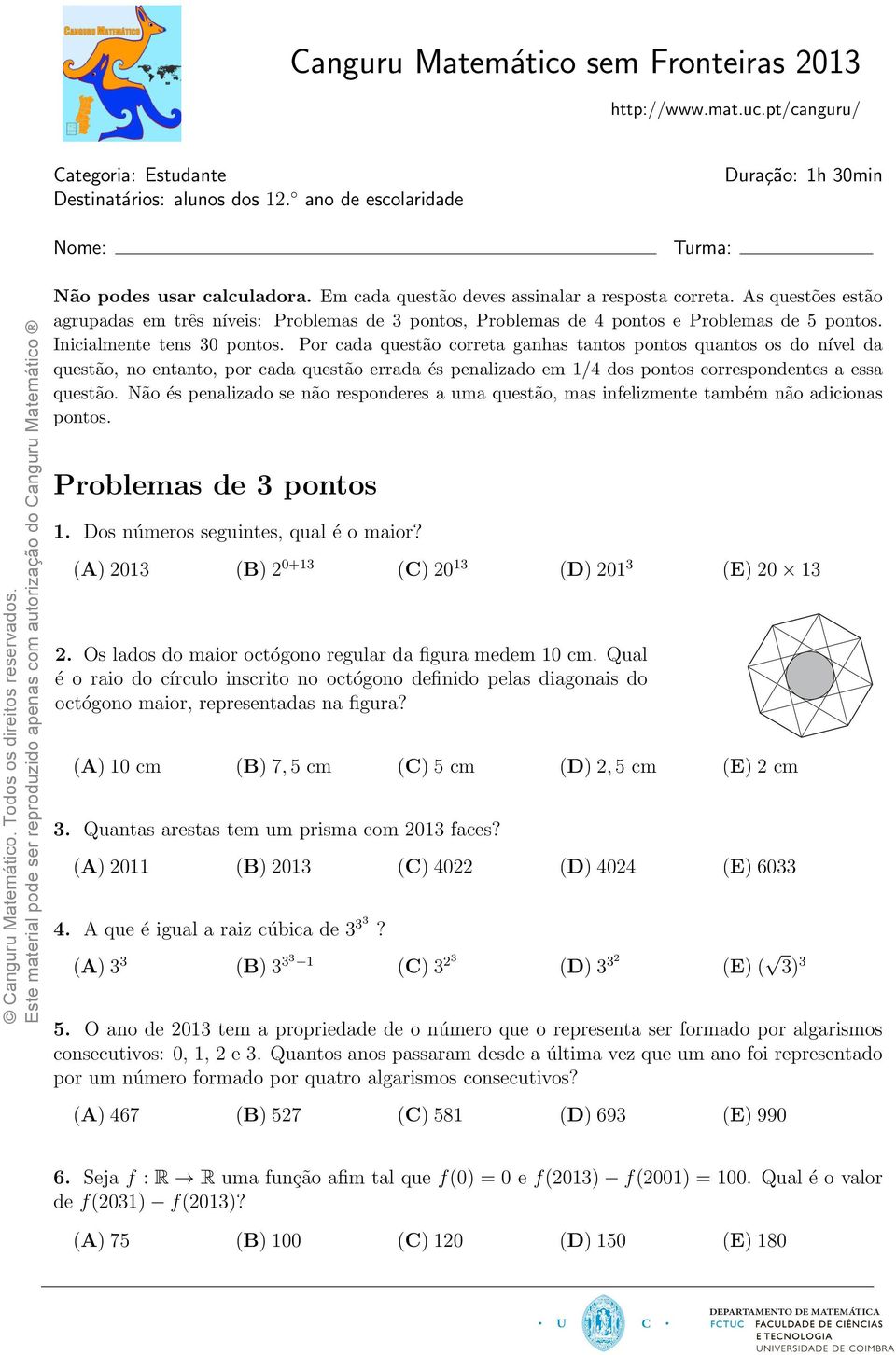 Por cada questa o correta ganhas tantos pontos quantos os do nı vel da questa o, no entanto, por cada questa o errada e s penalizado em 1/4 dos pontos correspondentes a essa questa o.