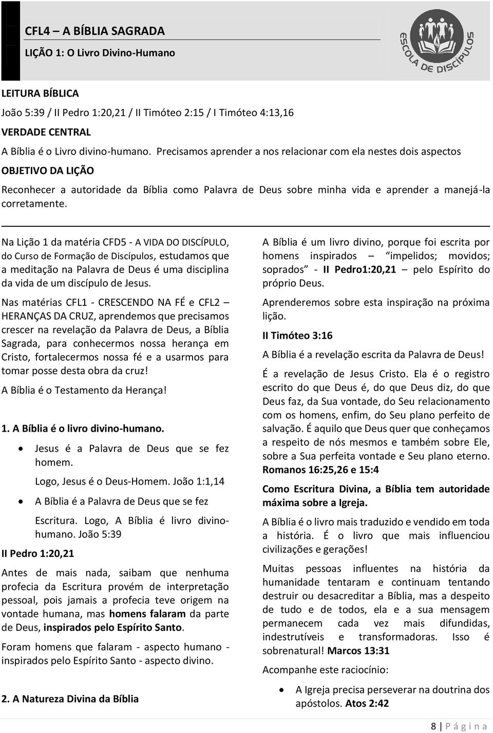 Na Lição 1 da matéria CFD5 - A VIDA DO DISCÍPULO, do Curso de Formação de Discípulos, estudamos que a meditação na Palavra de Deus é uma disciplina da vida de um discípulo de Jesus.