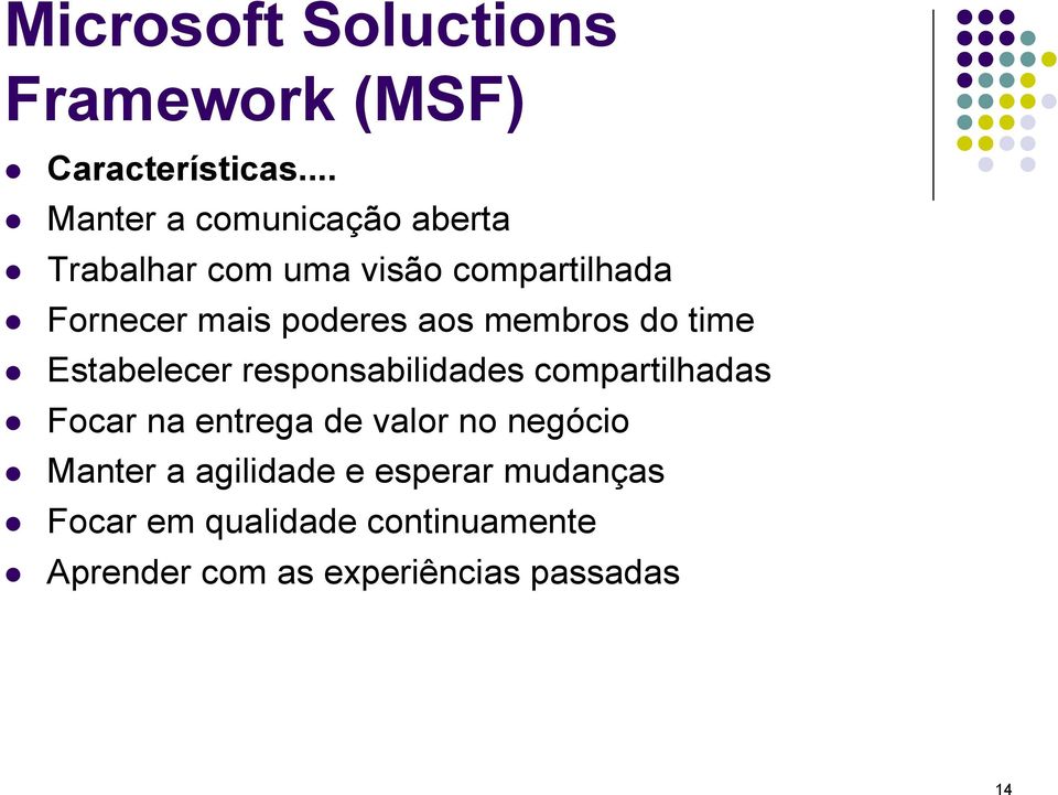 poderes aos membros do time Estabelecer responsabilidades compartilhadas Focar na entrega