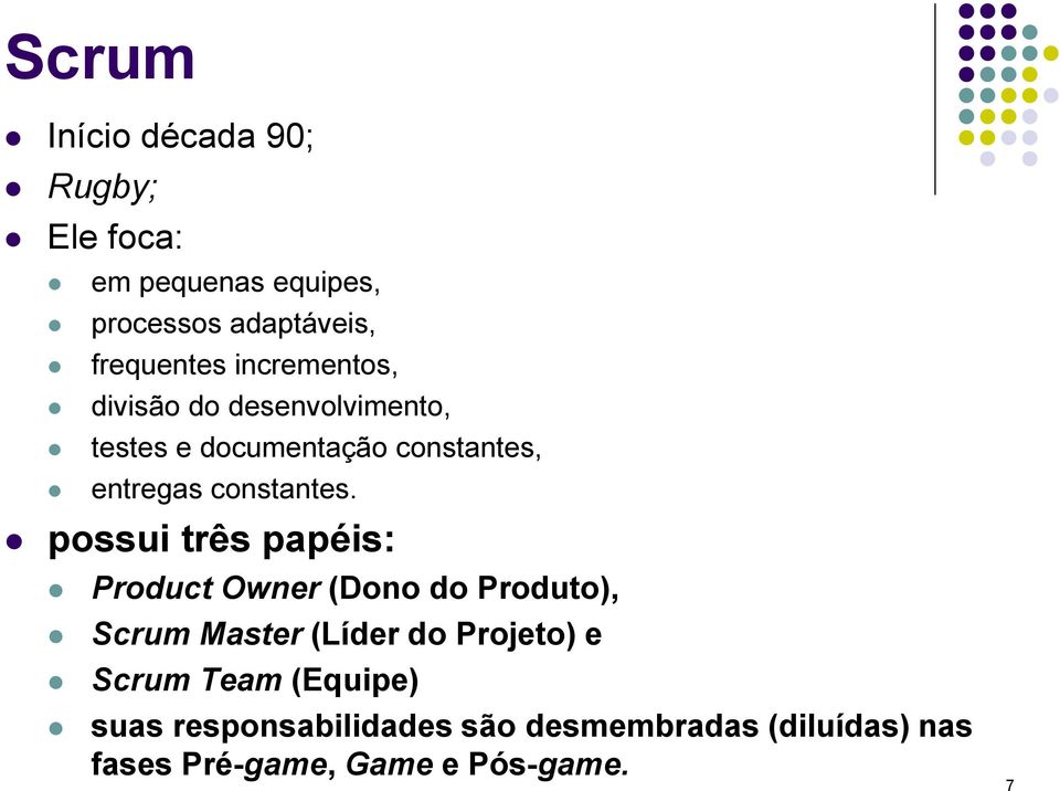 possui três papéis: Product Owner (Dono do Produto), Scrum Master (Líder do Projeto) e Scrum