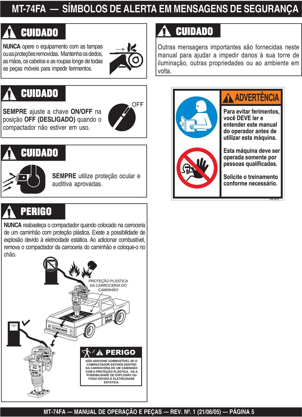 Perigo de Peças Rotativas CUIDADO Perigos de Danos ao Equipamento Outras mensagens importantes são fornecidas neste manual para ajudar a impedir danos à sua torre de iluminação, outras propriedades