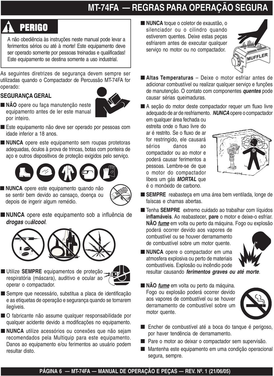 As seguintes diretrizes de segurança devem sempre ser utilizadas quando o Compactador de Percussão MT-74FA for operado: SEGURANÇA GERAL NÃO opere ou faça manutenção neste equipamento antes de ler