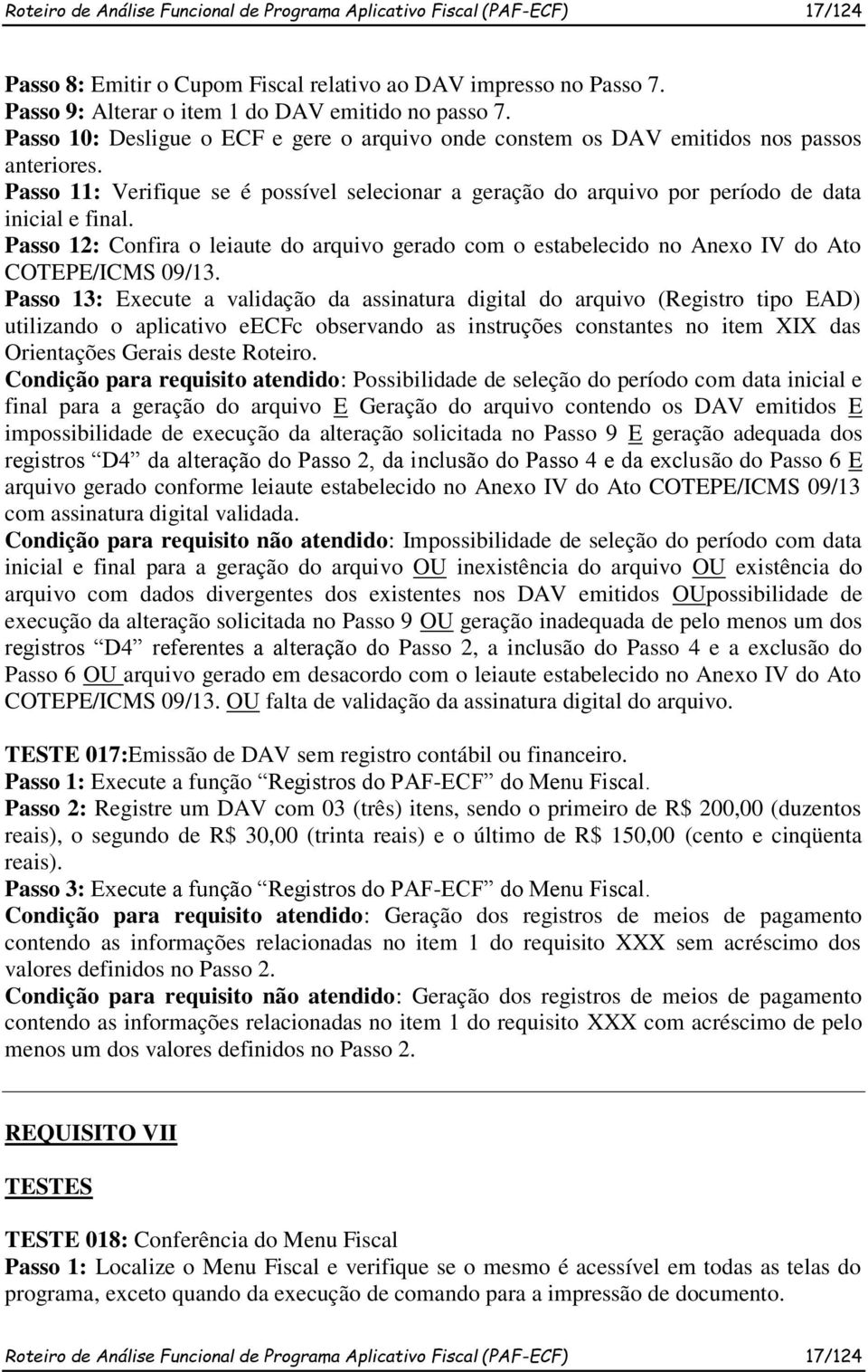 Passo 12: Confira o leiaute do arquivo gerado com o estabelecido no Anexo IV do Ato COTEPE/ICMS 09/13.