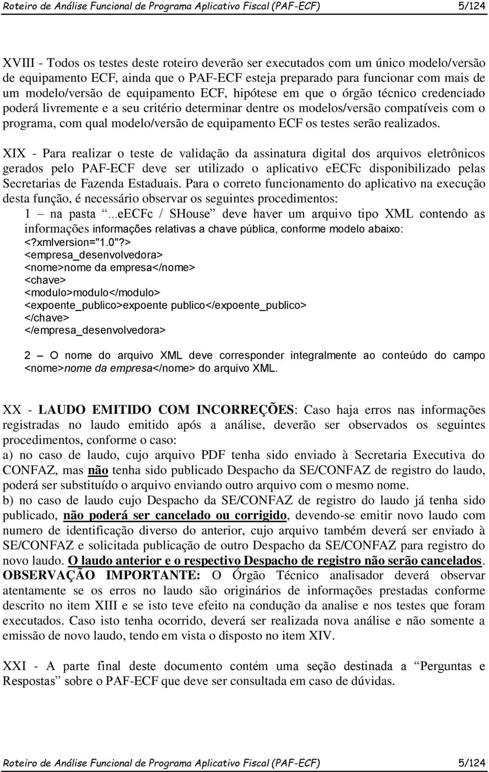 modelos/versão compatíveis com o programa, com qual modelo/versão de equipamento ECF os testes serão realizados.