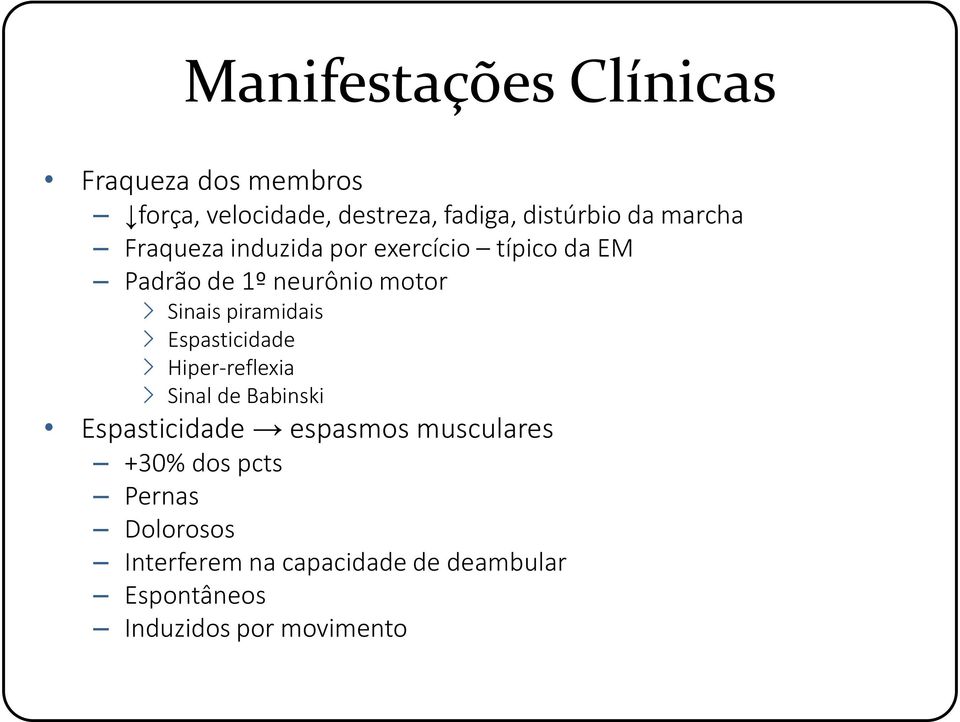 piramidais Espasticidade Hiper-reflexia Sinal de Babinski Espasticidade espasmos musculares