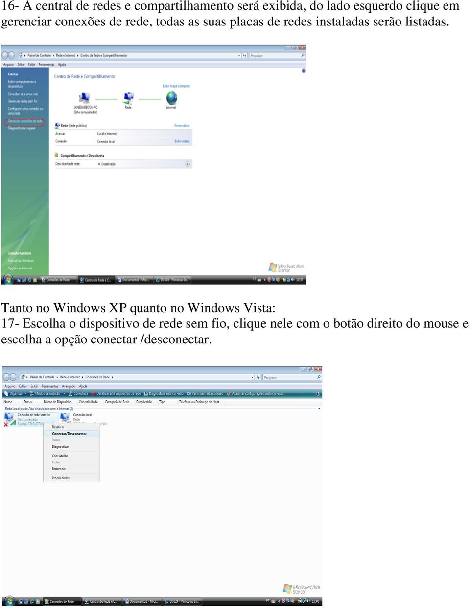 Tanto no Windows XP quanto no Windows Vista: 17- Escolha o dispositivo de rede sem