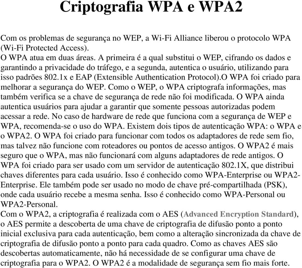 1x e EAP (Extensible Authentication Protocol).O WPA foi criado para melhorar a segurança do WEP.