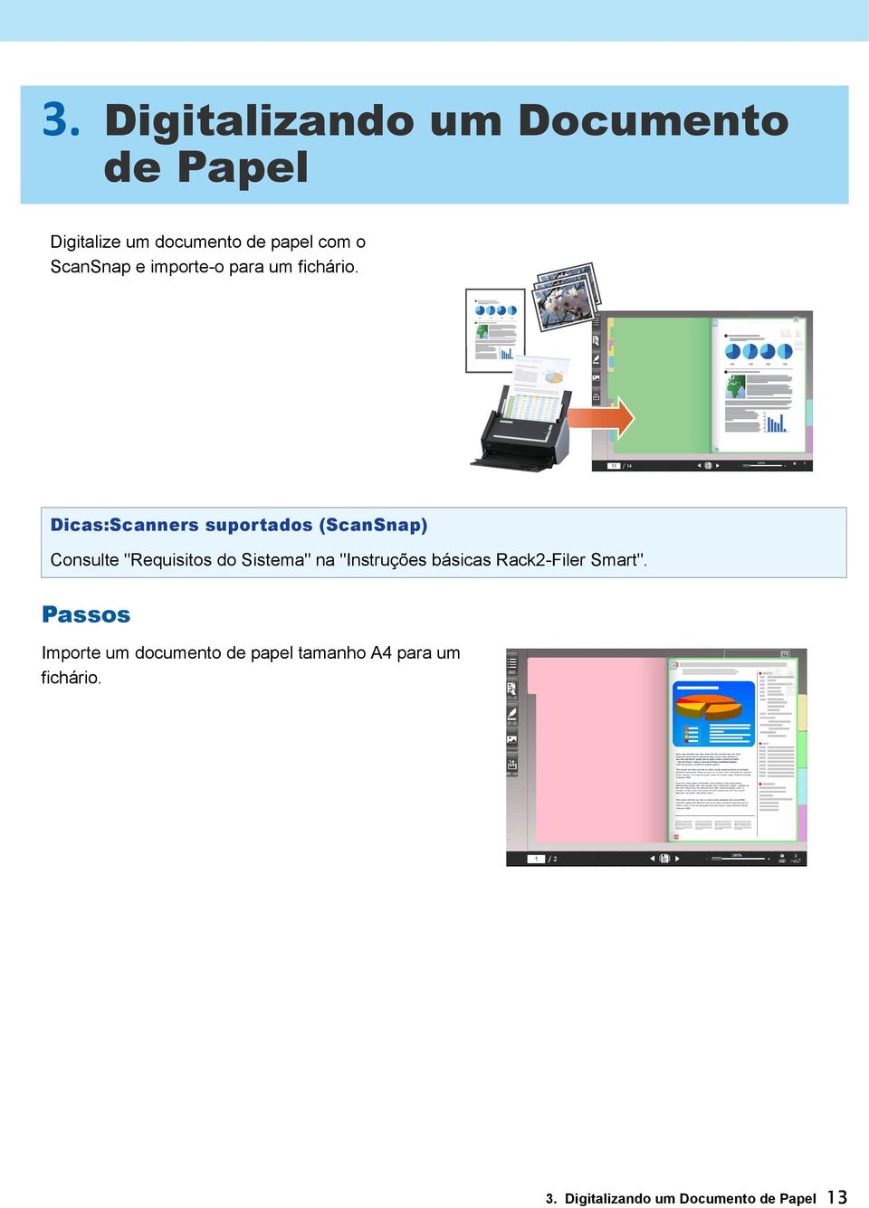 Dicas:Scanners suportados (ScanSnap) Consulte "Requisitos do Sistema" na "Instruções