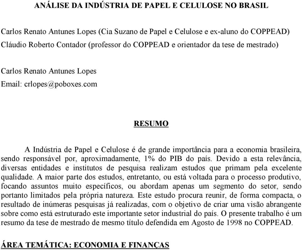 com RESUMO A Indústria de Papel e Celulose é de grande importância para a economia brasileira, sendo responsável por, aproximadamente, 1% do PIB do país.