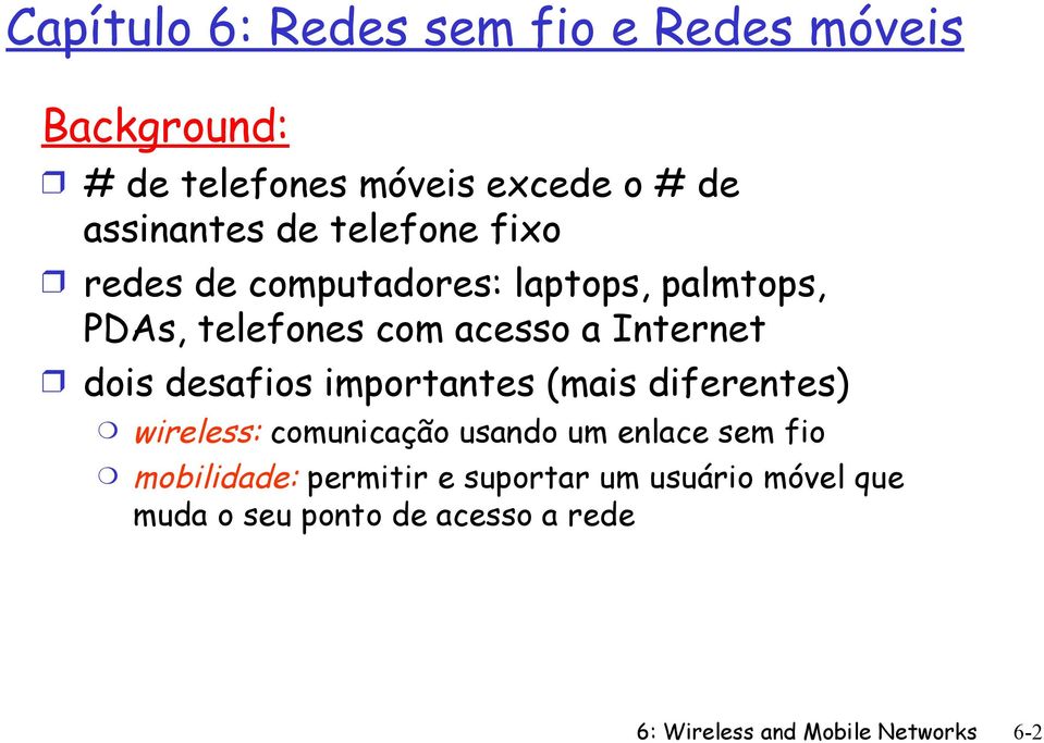 desafios importantes (mais diferentes) wireless: comunicação usando um enlace sem fio mobilidade: