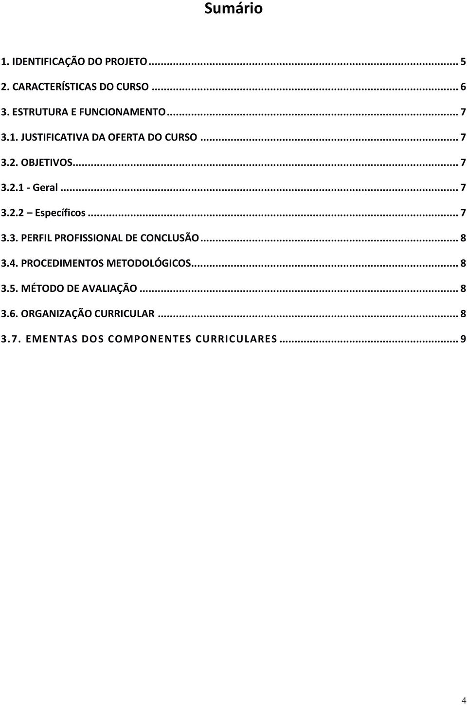 .. 7 3.2.2 Específicos... 7 3.3. PERFIL PROFISSIONAL DE CONCLUSÃO... 8 3.4.