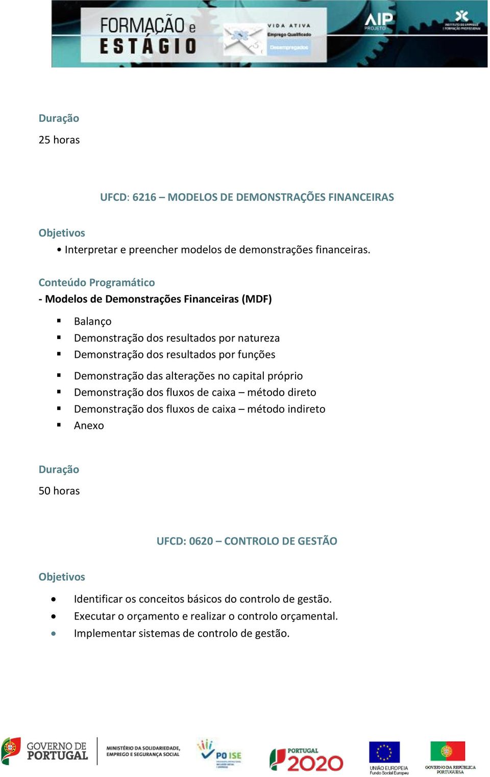 das alterações no capital próprio Demonstração dos fluxos de caixa método direto Demonstração dos fluxos de caixa método indireto Anexo 50 horas