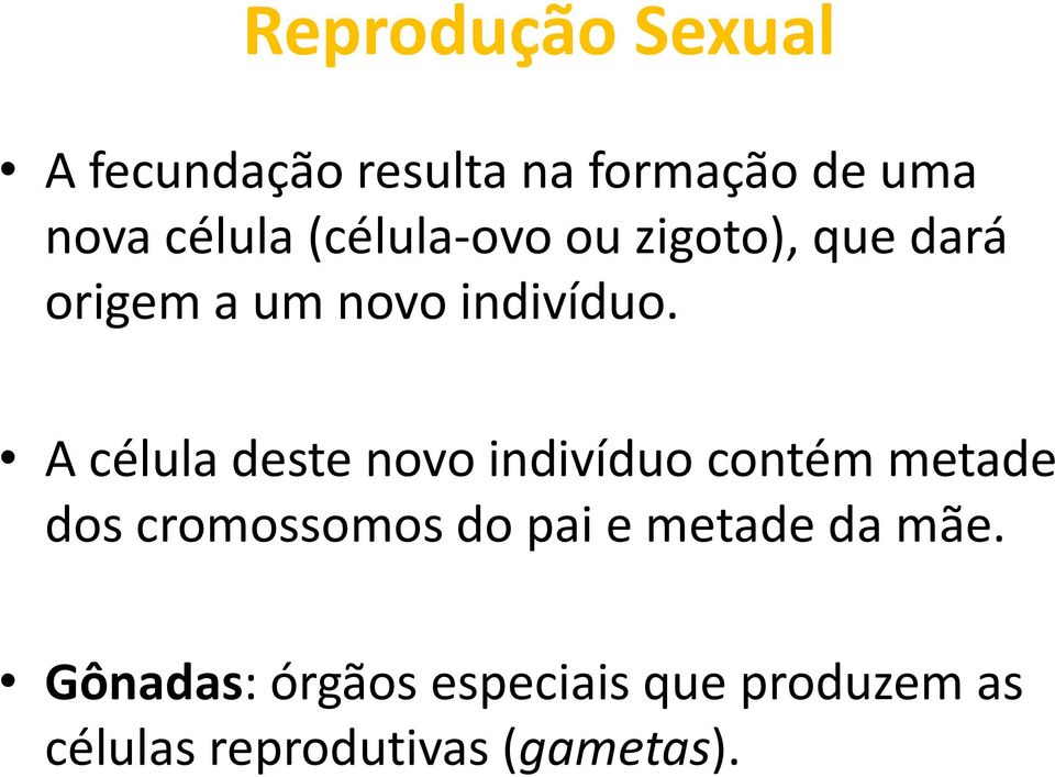 A célula deste novo indivíduo contém metade dos cromossomos do pai e