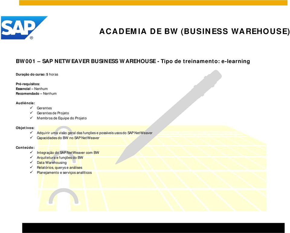 geral das funções e possíveis usos do SAP NetWeaver Capacidades do BW no SAP NetWeaver Integração do SAP